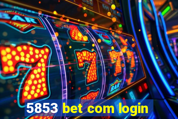 5853 bet com login